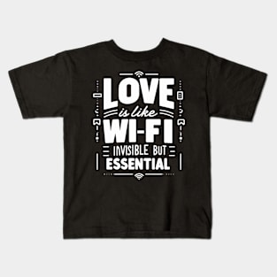 Funny Science Crush Love Is Like Wi Fi Invisible But Essential Valentines Quote Kids T-Shirt